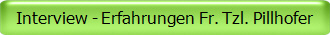 Interview - Erfahrungen Fr. Tzl. Pillhofer